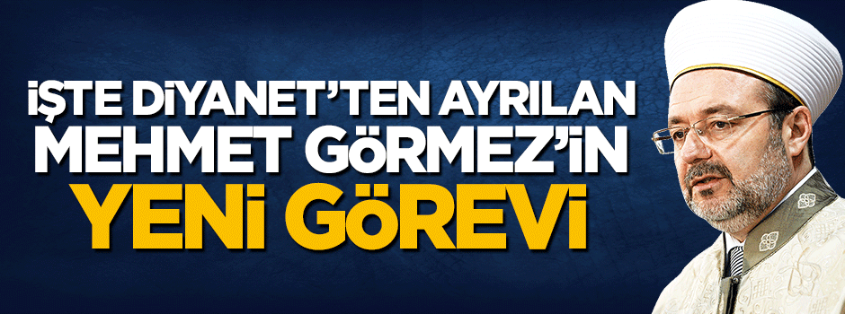 İşte emekliye ayrılan Mehmet Görmez'in yeni görevi