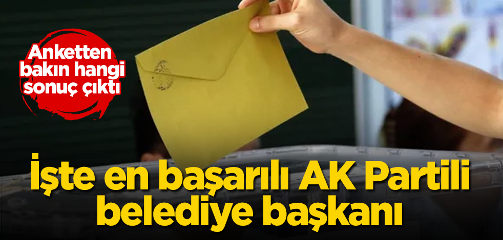 İşte en başarılı AK Partili belediye başkanı! Anketten bakın hangi sonuç çıktı