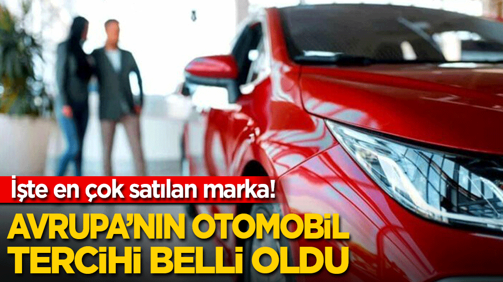 İşte en çok satılan marka! Avrupa'nın otomobil tercihi belli oldu