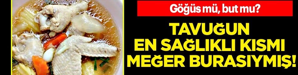 İşte en sağlıklı tavuğun kısmı ortaya çıktı: Meğer burasıymış, tüketirken dikkat! Göğüs mü, but mu? 
