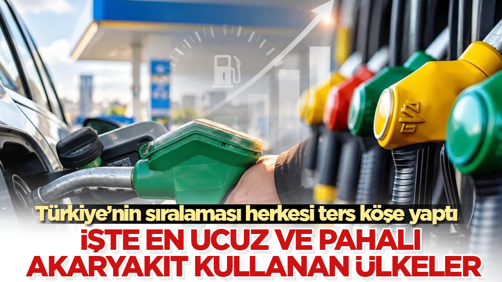 İşte en ucuz ve pahalı akaryakıt kullanan ülkeler! Türkiye’nin sıralaması herkesi ters köşe yaptı