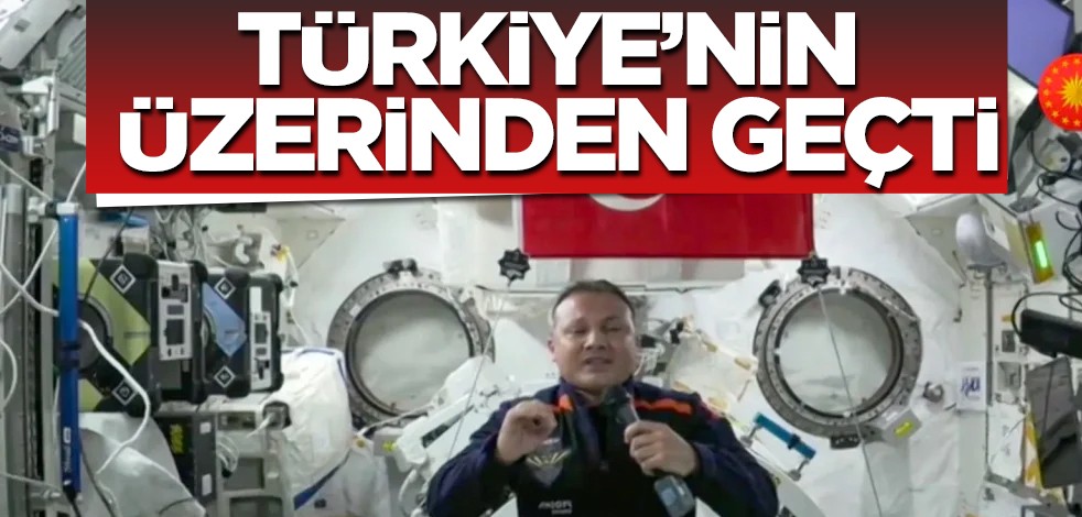 İşte en yeni son dakika haberi: Gezeravcı'yı taşıyan Uluslararası Uzay İstasyonu aracı Türkiye'nin üzerinden geçti! Türkiye'ye böyle duyurdu