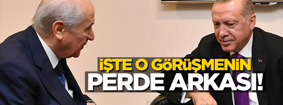 İşte Erdoğan-Bahçeli görüşmesinin perde arkası!
