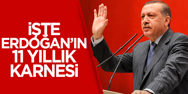 İşte Erdoğan'ın 11 yıllık karnesi