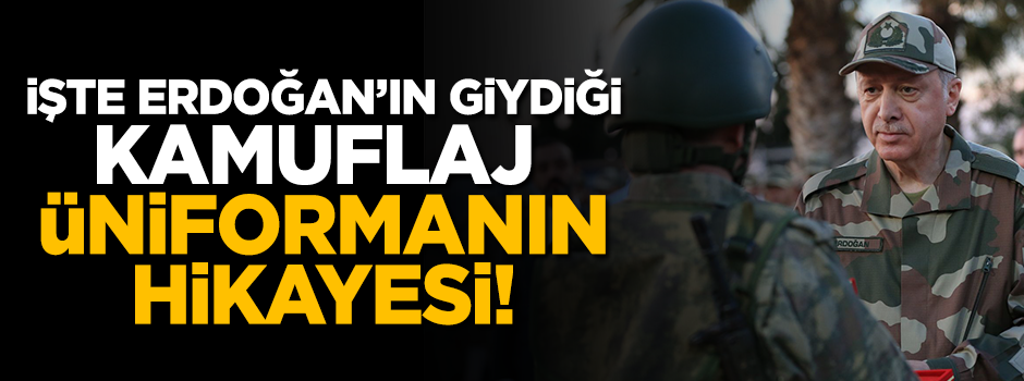 İşte Erdoğan'ın giydiği kamuflajın detayları! Neden giydi?