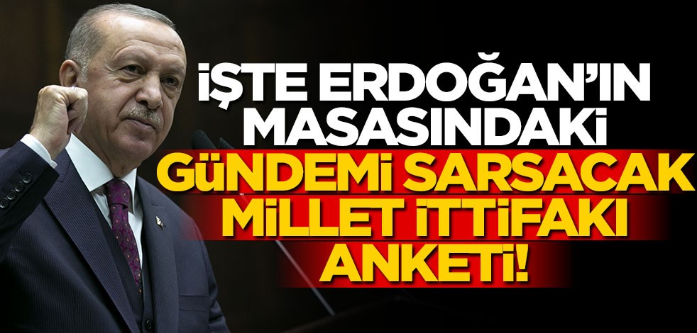 İşte Erdoğan'ın masasındaki gündemi sarsacak Millet İttifakı anketi!