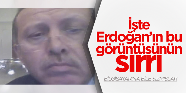 İşte Erdoğan'ın o görüntüsünün sırrı