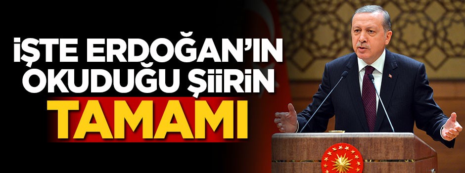 İşte Erdoğan'ın okuduğu şiirin tamamı
