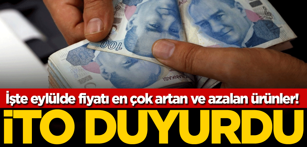 İşte eylülde fiyatı en çok artan ve azalan ürünler! İTO duyurdu