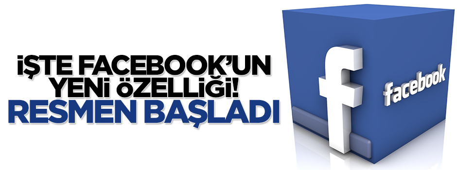 İşte Facebook'un yeni özelliği, resmen başladı