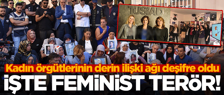 İşte Feminist terör! Kadın örgütlerinin derin ilişki ağı deşifre oldu