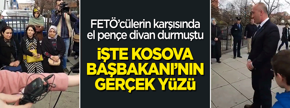 İşte FETÖ destekçisi Kosova Başbakanı'nın gerçek yüzü!