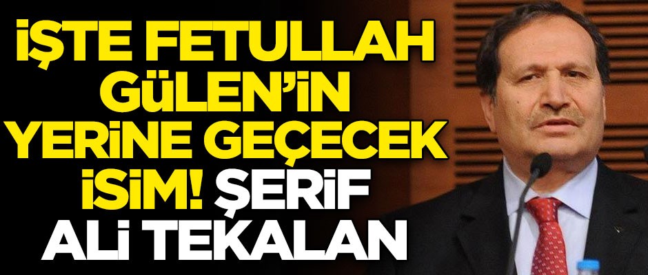 İşte FETÖ elebaşı Gülen'in yerine geçecek isim: Şerif Ali Tekalan