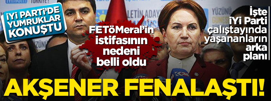 İşte FETÖMeral'in istifa etme nedeni! İYİ Parti'de ortalık karıştı