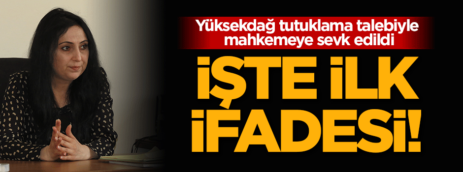 İşte Figen Yüksekdağ'ın ilk ifadesi