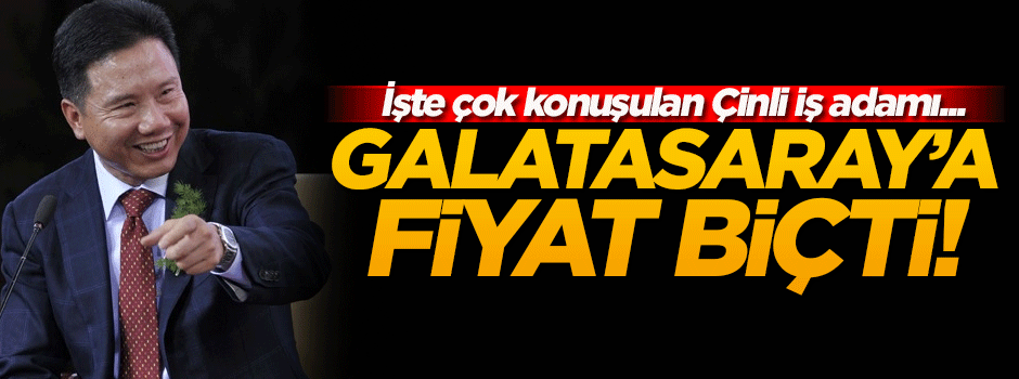 İşte Galatasaray'ı almak isteyen Çinli!