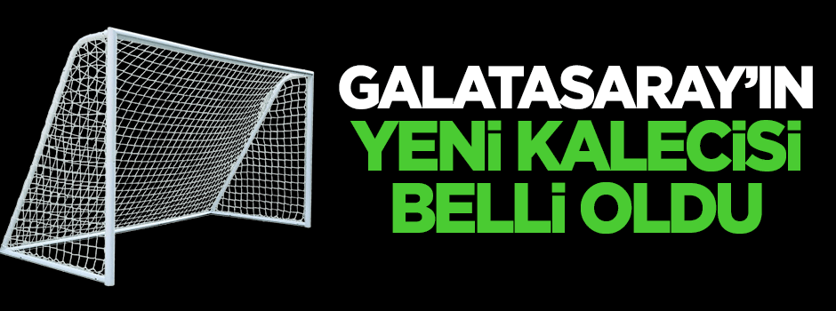İşte Galatasaray'ın yeni kalecisi!