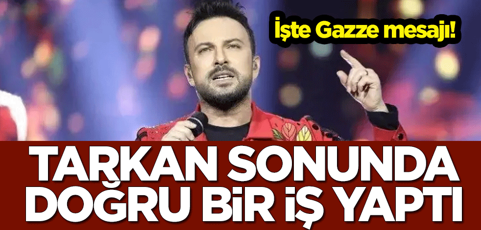 İşte Gazze mesajı! Tarkan sonunda doğru bir iş yaptı