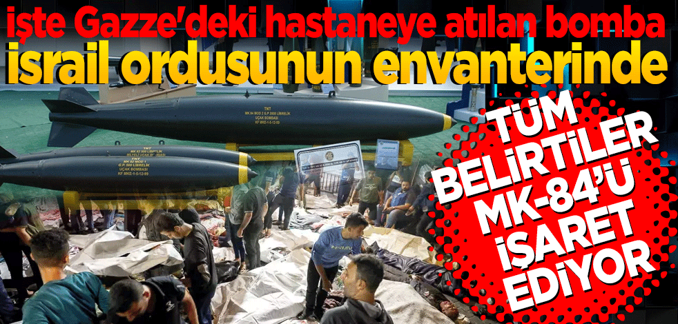 İşte Gazze'deki hastaneye atılan bombada belirtiler MK-84'ü işaret ediyor! İsrail envanterinde