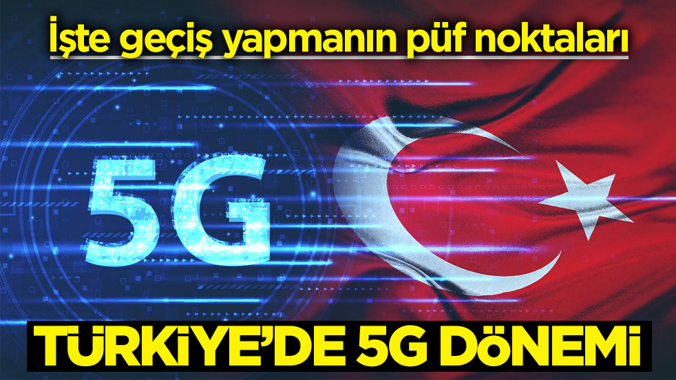 İşte geçiş yapmanın püf noktaları! Türkiye’de 5G dönemi