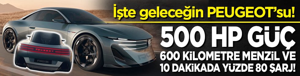 İşte geleceğin PEUGEOT’su! 500 HP güç, 600 kilometre menzil ve 10 dakikada yüzde 80 şarj! 