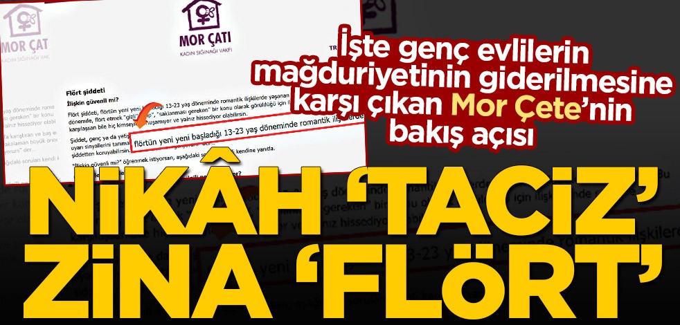 İşte genç evlilerin mağduriyetinin giderilmesine karşı çıkan Mor Çete’nin bakış açısı! Nikâh ‘taciz’ zina ‘flört’