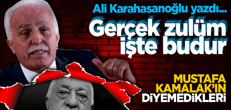 İşte gerçek zulüm budur! Mustafa Kamalak'ın diyemedikleri