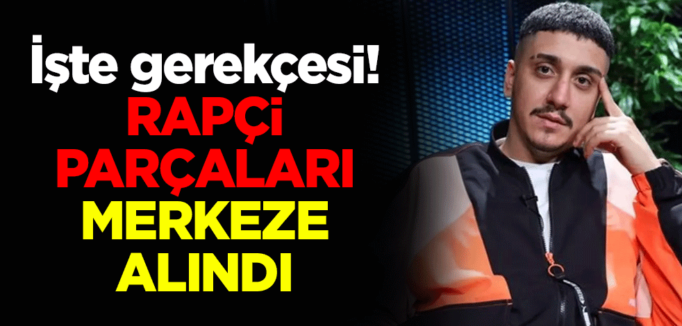 İşte gerekçesi! Rapçi parçaları merkeze alındı