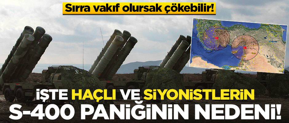 İşte haçlıların S-400 paniğinin nedeni!