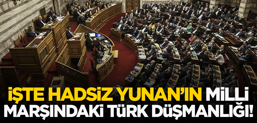 İşte hadsiz Yunan'ın milli marşındaki Türk düşmanlığı!