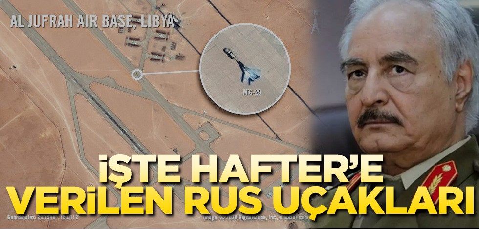 İşte Hafter’e verilen Rus uçakları