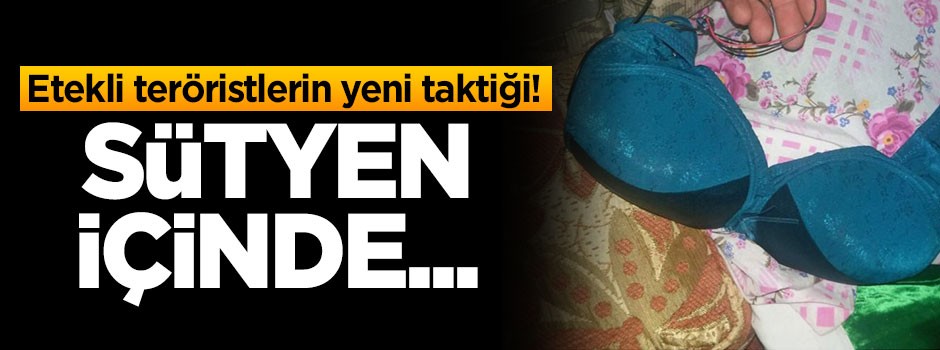 İşte hainlerin son taktiği! Sütyen içinde...