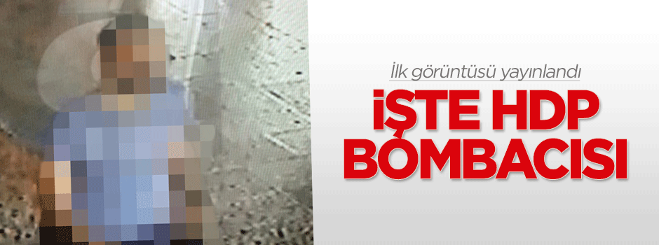 İşte HDP bombacısının ilk görüntüsü!
