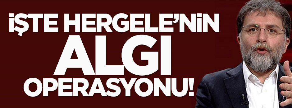 İşte Hergele'nin algı operasyonu!