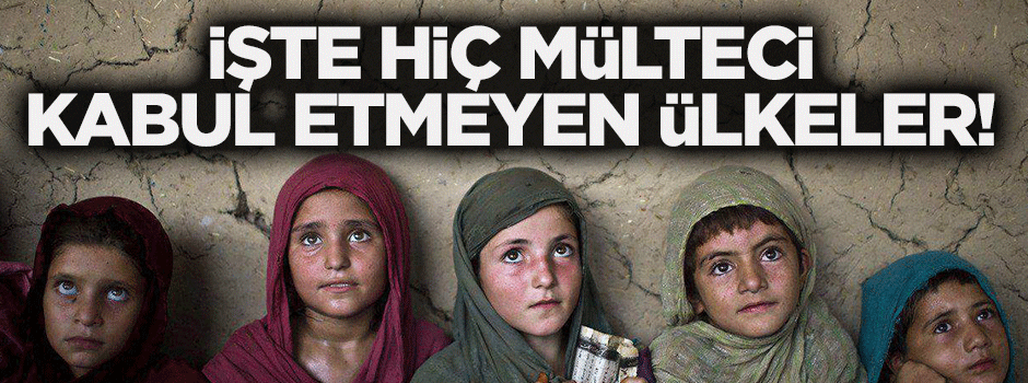 İşte hiç mülteci kabul etmeyen ülkeler!