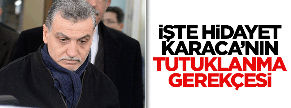 İşte Hidayet Karaca'nın tutuklanma nedeni