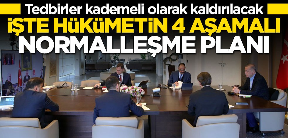İşte hükümetin 4 aşamalı normalleşme planı: Tedbirler kademeli olarak kalkacak
