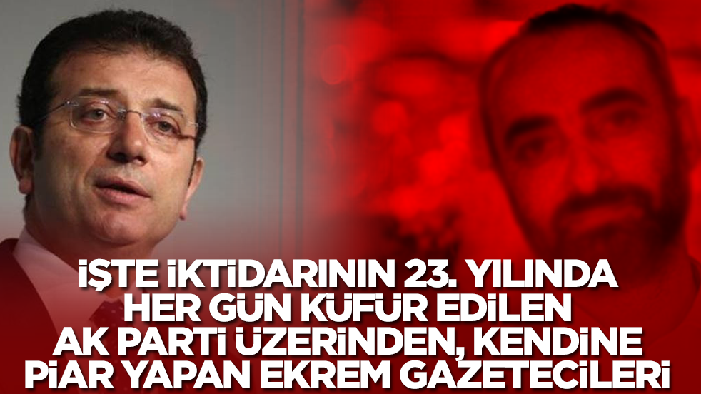İşte iktidarının 23. yılında her gün küfür edilen AK Parti üzerinden, kendine piar yapan Ekrem gazetecileri