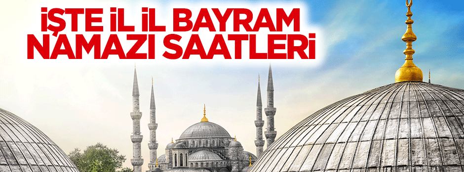 İşte il il Ramazan Bayramı namaz saatleri