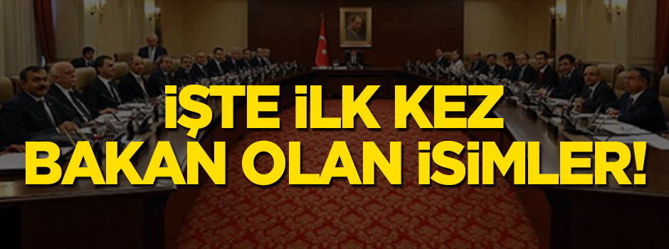 İşte ilk kez bakan olan isimler!