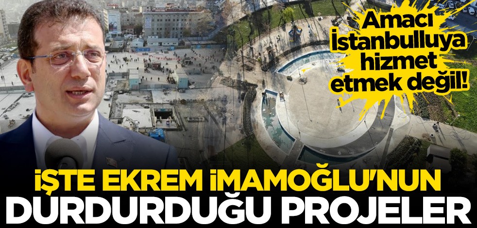 İşte İmamoğlu yönetimindeki İBB tarafından durdurulan projeler