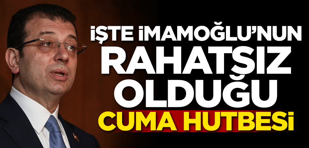 İşte İmamoğlu'nu rahatsız eden cuma hutbesi