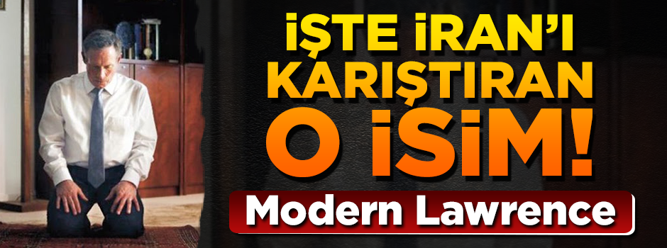 İşte İran'ı karıştıran modern 'Lawrence'