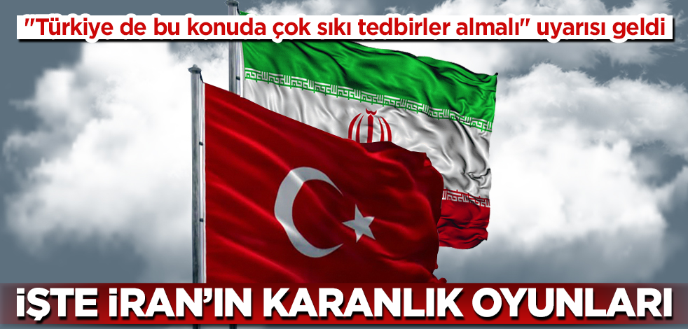 İşte İran'ın karanlık oyunları! "Türkiye de bu konuda çok sıkı tedbirler almalı" uyarısı geldi