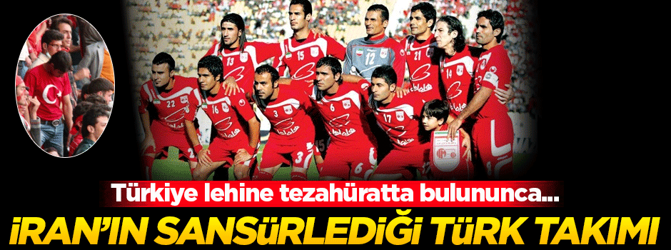 İşte İran'ın sansürlediği Türk takımı!