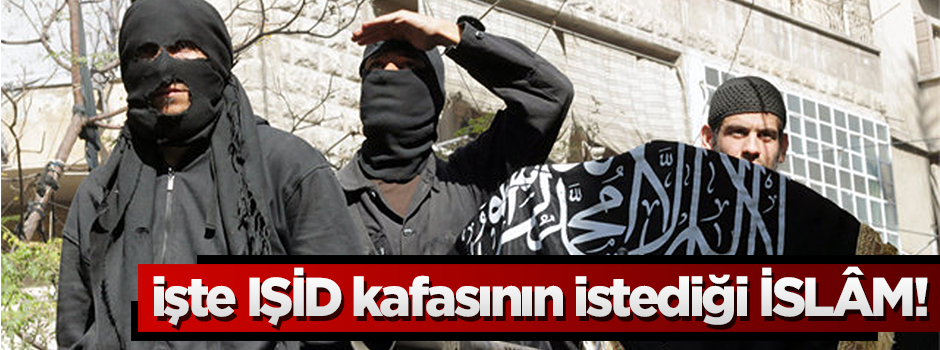 İşte IŞİD kafasının arzu ettiği İslam!