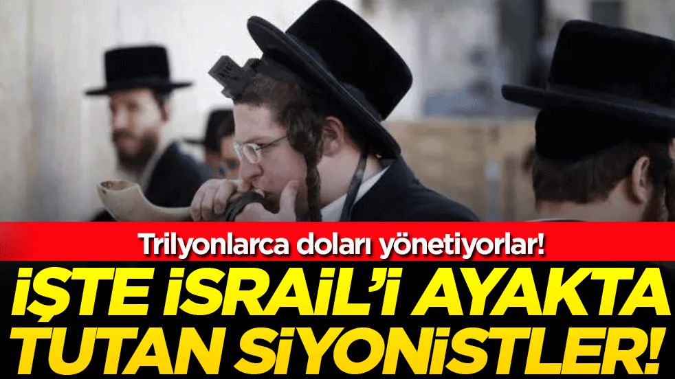 İşte İsrail'i ayakta tutan siyonistler! Trilyonlarca doları yönetiyorlar!