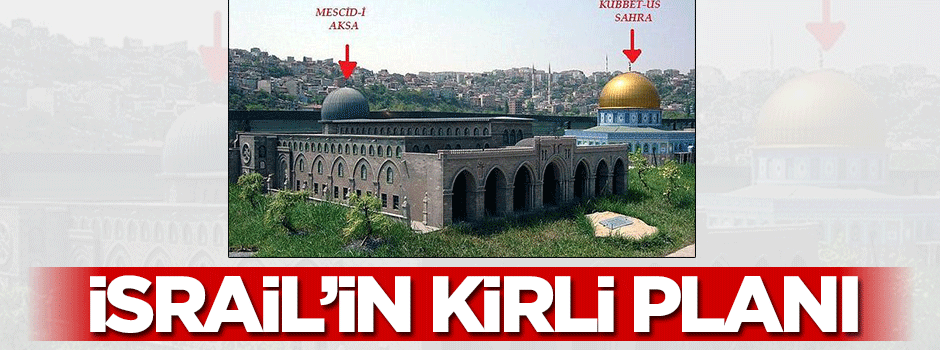 İşte İsrail'in Mescid-i Aksa'yı imha planı