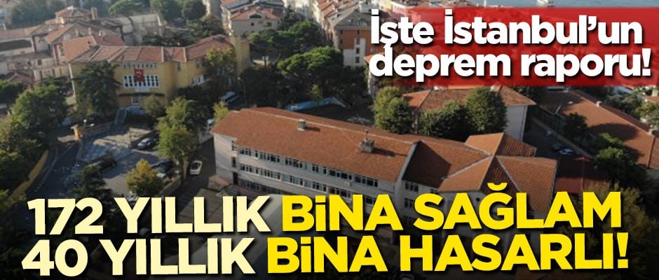 İşte İstanbul'un deprem raporu! 172 yıllık bina sağlam 40 yıllık bina hasarlı