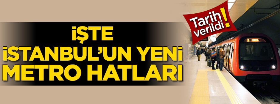İşte İstanbul'un yeni metro hatları!